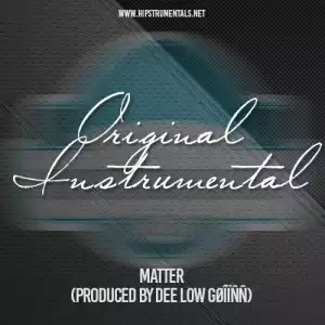 Instrumental: Original - Matter (Prod. By Dee Low Gøîïññ)